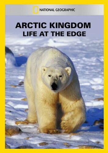 Arctic Kingdom: Life at the Edge