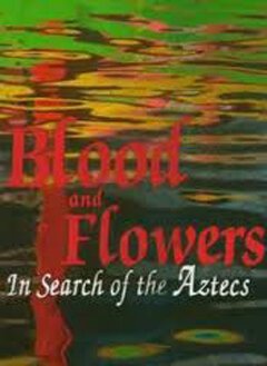 BBC: Кровь и цветы. В поисках ацтеков  (1999)