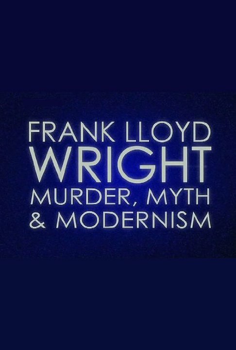 Frank Lloyd Wright: Murder, Myth & Modernism  (2005)