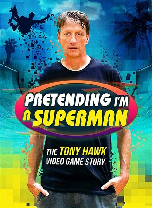Pretending I'm a Superman: The Tony Hawk Video Game Story  (2020)