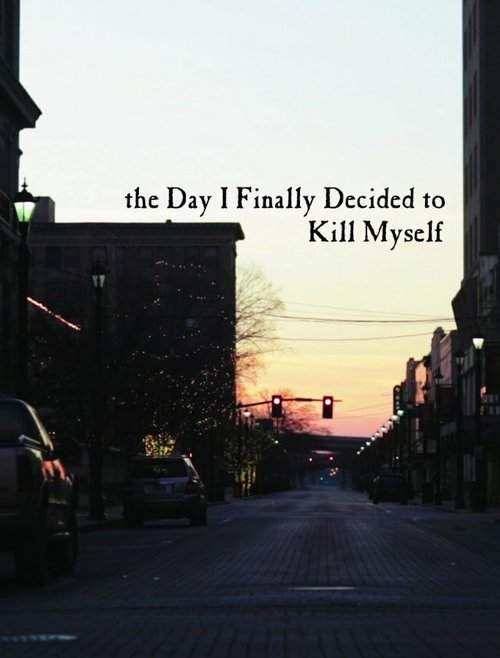 The Day I Finally Decided to Kill Myself  (2013)